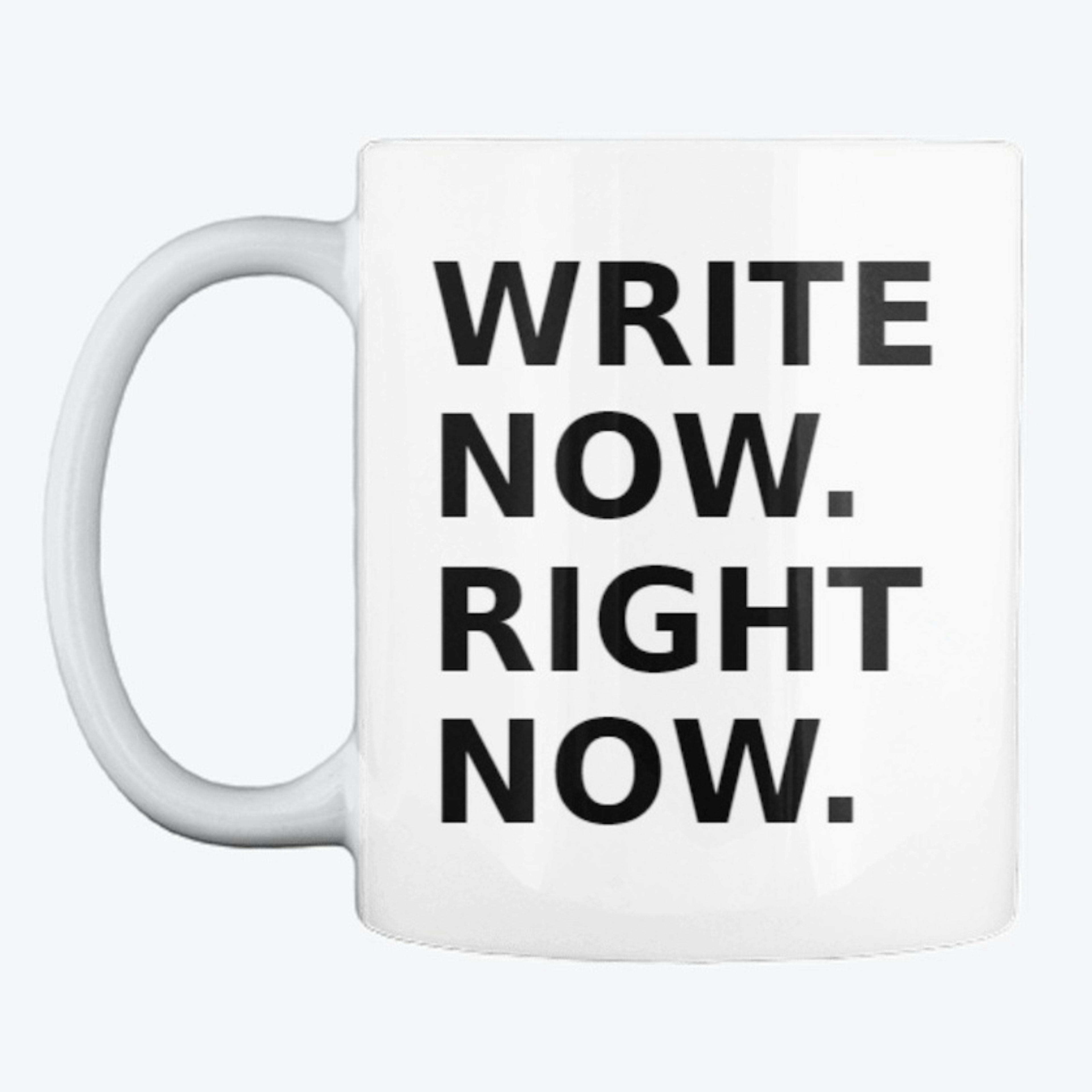 WRITE NOW. RIGHT NOW. - MUG